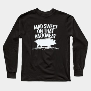 Mad Sweet On That Backmeat Long Sleeve T-Shirt